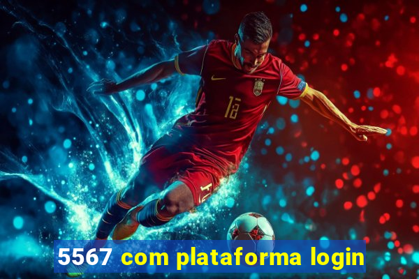 5567 com plataforma login